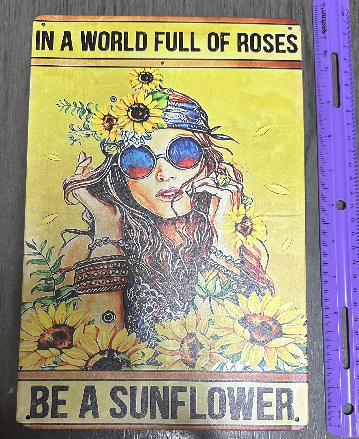 In a World Full of Roses Be a Sunflower Tin Sign